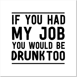 If had my job drunk too Posters and Art